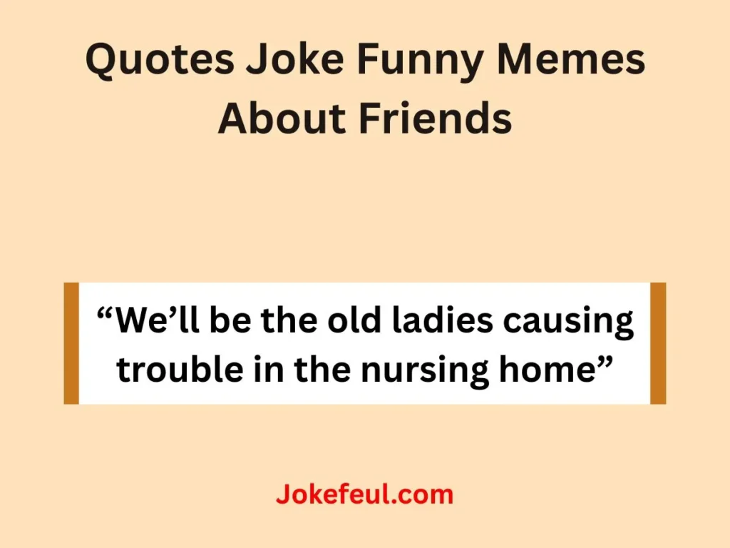 Quotes Joke Funny Memes About Friends